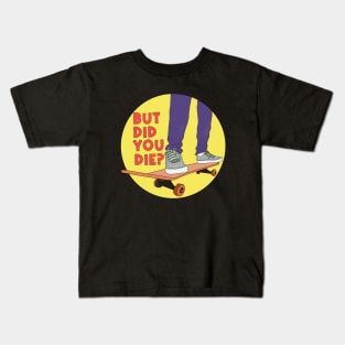 But Did You Die Skate Funny Kids T-Shirt